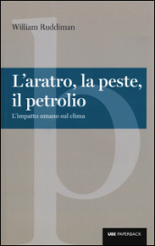 L aratro, la peste, il petrolio. L impatto umano sul clima