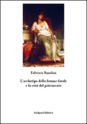 L archetipo della femme fatale e la crisi del patriarcato