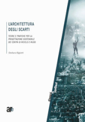 L architettura degli scarti. Teorie e pratiche per la progettazione sostenibile dei centri di riciclo e riuso