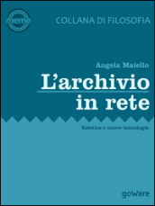 L archivio in rete. Estetica e nuove tecnologie