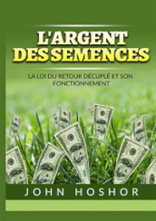 L argent des semences. La Loi du retour décuplé et son fonctionnement