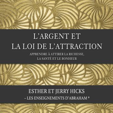 L'argent et la loi de l'attraction (N.Éd.) - Esther Hicks - Jerry Hicks