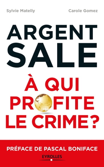 L'argent sale : à qui profite le crime ? - Carole Gomez - Sylvie Matelly