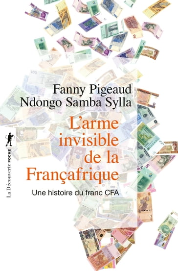 L'arme invisible de la Françafrique - Une histoire du franc CFA - Fanny PIGEAUD - Ndongo Samba Sylla