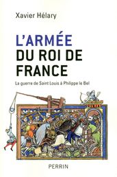 L armée du roi de France - La guerre de Saint-Louis à Philippe Le Bel