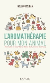 L aromathérapie pour mon animal.