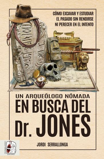 Un arqueólogo nómada en busca del Dr. Jones - Jordi Serrallonga