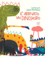 E arrivato un dinosauro. Ediz. a colori