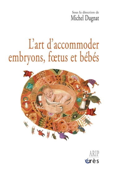 L'art d'accommoder embryons, foetus et bébés - Michel Dugnat