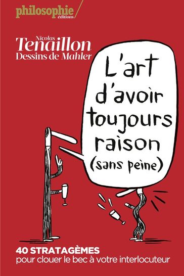 L'art d'avoir toujours raison (sans peine) - Nicolas Tenaillon - Nicolas Mahler