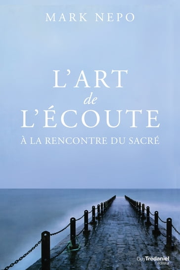 L'art de l'écoute : A la découverte du sacré - Mark Nepo