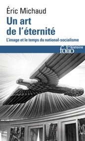 Un art de l éternité. L image et le temps du national-socialisme