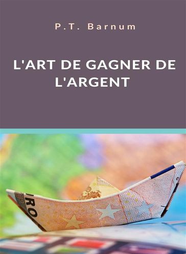 L'art de gagner de l'argent (traduit) - P.T. Barnum