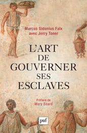 L art de gouverner ses esclaves par Marcus Sidonius Falx
