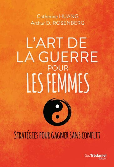 L'art de la guerre pour les femmes - Stratégie pour gagner sans conflit - Catherine Huang - Arthur Rosenberg