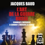 L art de la guerre russe. Comment l Occident a conduit l Ukraine à l échec