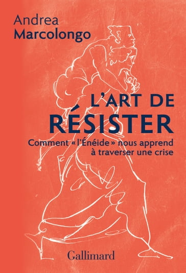 L'art de résister. Comment "l'Énéide" nous apprend à traverser une crise - Andrea Marcolongo