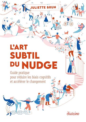 L'art subtil du nudge - Guide pratique pour réduire les biais cognitifs et accélérer le changement - Juliette Brun