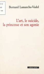 L art, le suicide, la princesse et son agonie