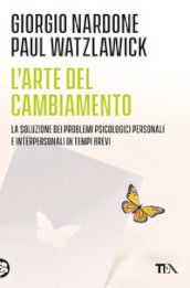 L arte del cambiamento. La soluzione dei problemi psicologici personali e interpersonali in tempi brevi