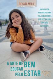 A arte de educar pelo bem-estar: um guia com habilidades para pais e educadores que buscam uma educação consciente