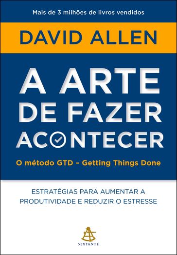 A arte de fazer acontecer: O método GTD - Getting Things Done - David Allen