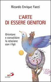 L arte di essere genitori. Orientare e consolidare la relazione con i figli