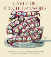 L arte dei giochi da tavolo. Oltre un secolo di storia e divertimento dalla fine del Settecento all inizio del Novecento