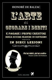 L arte di onorare i debiti e pagare i propri creditori senza scucire neanche un centesimo esposta in dieci lezioni