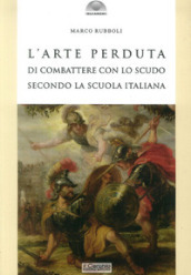 L arte perduta di combattere con lo scudo secondo la scuola italiana