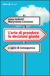 L arte di prendere le decisioni giuste e agire di conseguenza