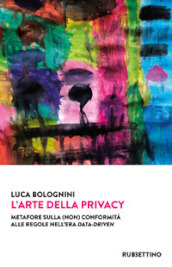 L arte della privacy. Metafore sulla (non) conformità alle regole nell era data-driven