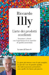 L arte dei prodotti eccellenti. Incantare i clienti con l esperienza di un marchio di qualità aumentata