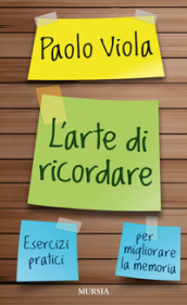 L arte di ricordare. Esercizi pratici per migliorare la memoria