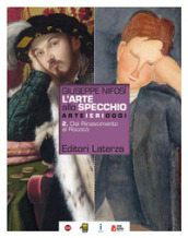 L arte allo specchio. Per le Scuole superiori. Con ebook. Con espansione online. Vol. 2: Dal rinascimento al rococò