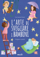 L arte di svegliare i bambini. Ediz. a colori