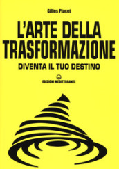 L arte della trasformazione. Diventa il tuo destino