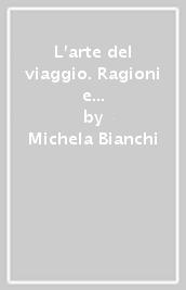 L arte del viaggio. Ragioni e poesia di un turismo sostenibile