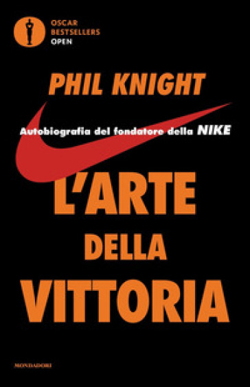 L'arte della vittoria. Autobiografia del fondatore della Nike - Phil Knight