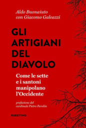 Gli artigiani del diavolo. Come le sette e i santoni manipolano l Occidente