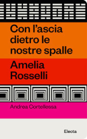 Con l ascia dietro le nostre spalle. Amelia Rosselli