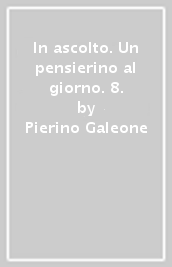 In ascolto. Un pensierino al giorno. 8.