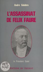 L assassinat de Félix Faure : le président Soleil
