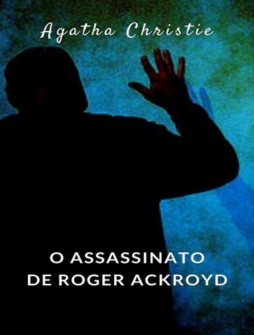 O assassinato de Roger Ackroyd (traduzido) - Agatha Christie