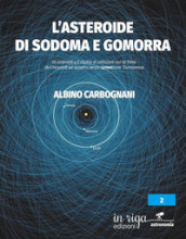 L asteroide di Sodoma e Gomorra. Gli asteroidi e il rischio di collisione con la Terra: da Chicxulub ad Apophis senza dimenticare  Oumuamua