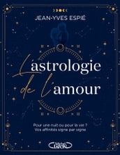 L astrologie de l amour - Pour une nuit ou pour la vie ? Vos affinités, signe par signe