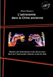 L astronomie dans la Chine ancienne : Histoire des instruments et des découvertes. [Nouv. éd. revue et mise à jour].