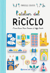 L atelier del riciclo. Ediz. a colori