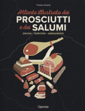 L atlante illustrato dei prosciutti e salumi. Ediz. a colori