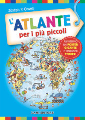 L atlante per i più piccoli. Ediz. a colori. Con Poster. Con Adesivi